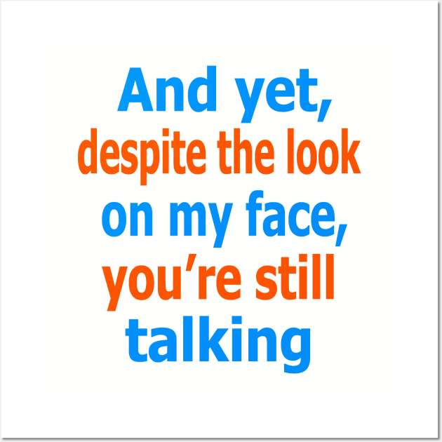 And yet, despite the look on my face, you're still talking Wall Art by Evergreen Tee